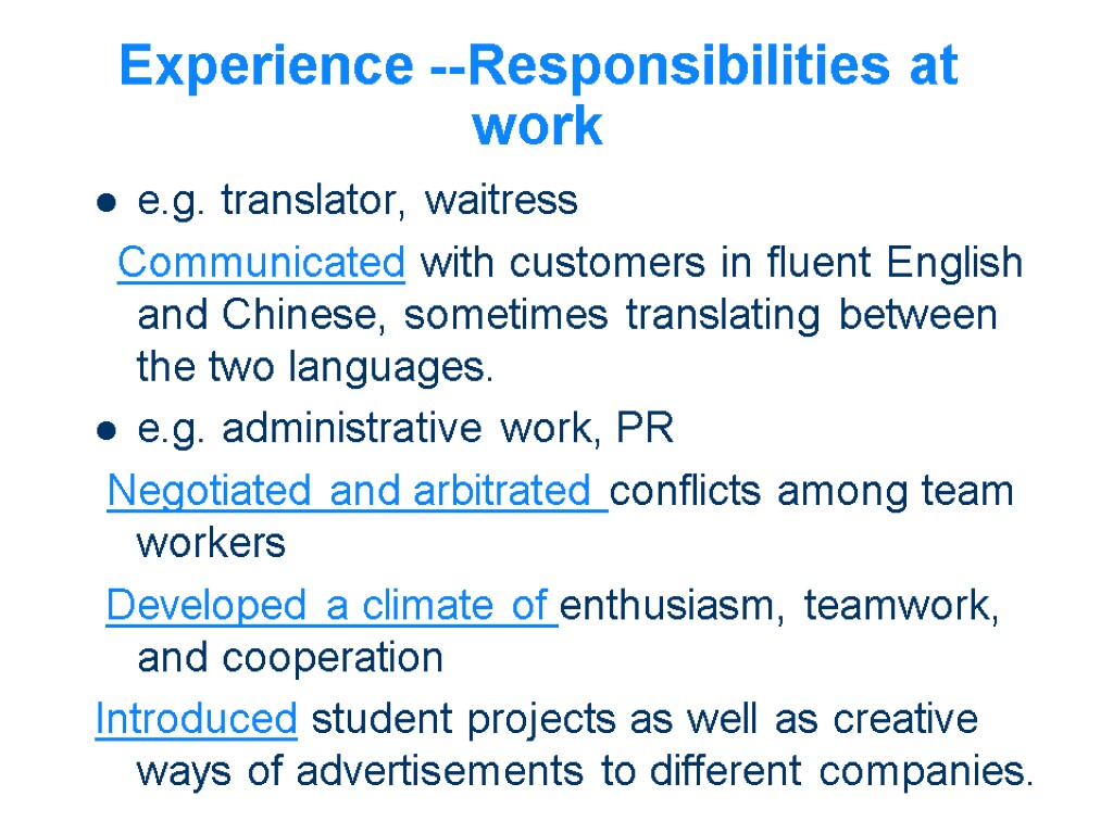 Experience --Responsibilities at work e.g. translator, waitress Communicated with customers in fluent English and
